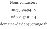 Nous contacter: 02.33.94.94.19 06.22.47.91.14 domaine-daiden@orange.fr